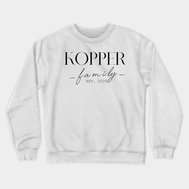 Kopper Family EST. 2020, Surname, Kopper Crewneck Sweatshirt by ProvidenciaryArtist